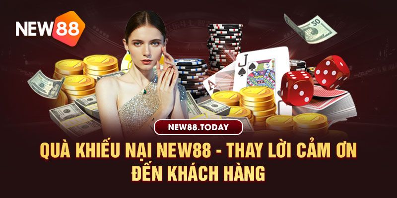 Quà khiếu nại new88 - Thay lời cảm ơn đến khách hàng